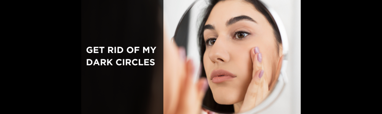 Get Rid of My Dark Circles.