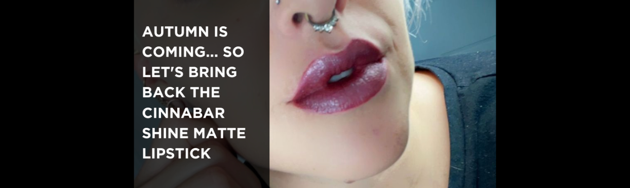 Autumn Is Coming........ So Let’s Bring Back the Cinnabar Shine Matte Lipstick.