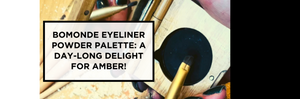 Bomonde Eyeliner Powder Palette: A Day-Long Delight for Amber!